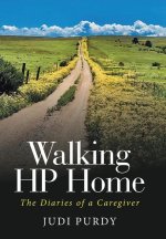 Walking Hp Home: The Diaries of a Caregiver
