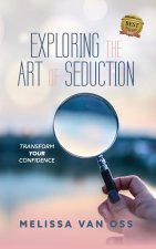 Exploring the Art of Seduction: Transform Your Confidence