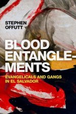 Blood Entanglements Evangelicals and Gangs in El Salvador (Paperback)