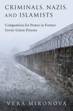 Criminals, Nazis, and Islamists Competition for Power in Former Soviet Union Prisons (Paperback)