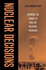 Nuclear Decisions Changing the Course of Nuclear Weapons Programs (Hardback)