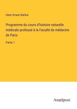 Programme du cours d'histoire naturelle médicale professé ? la Faculté de médecine de Paris