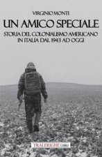 amico speciale. Storia del colonialismo americano in Italia dal 1943 ad oggi