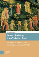 Desecularizing the Christian Past – Beyond R.A. Markus and the Religious–Secular Divide