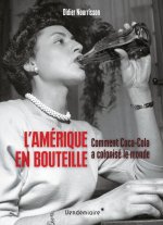 L'Amérique en bouteille - Comment Coca-Cola a colonisé le mo