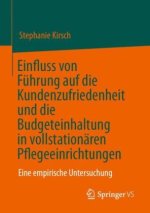 Einfluss von Führung auf die Kundenzufriedenheit und die Budgeteinhaltung in vollstationären Pflegeeinrichtungen