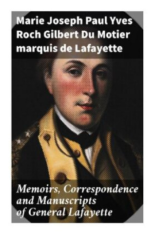 Memoirs, Correspondence and Manuscripts of General Lafayette