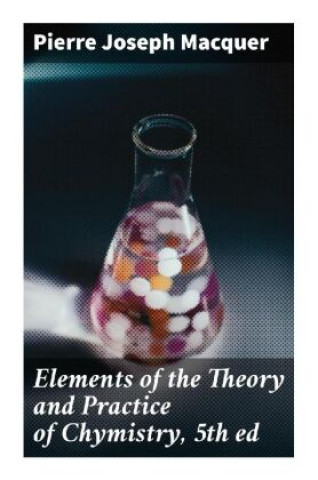 Elements of the Theory and Practice of Chymistry, 5th ed