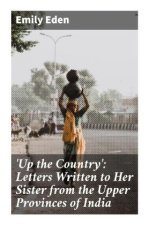 'Up the Country': Letters Written to Her Sister from the Upper Provinces of India