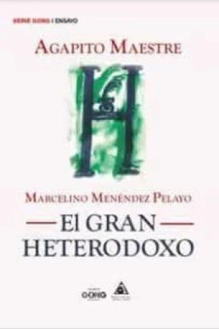 MARCELINO MENENDEZ PELAYO. EL GRAN HETERODOXO