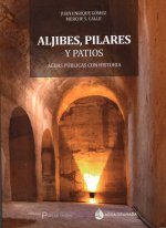 ALJIBES, PILARES Y PATIOS