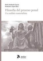 FILOSOFIA DEL PROCESO PENAL UN ANALISIS MATERIALISTA