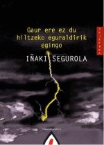 GAUR ERE EZ DU HILTZEKO EGURALDIRIK EGINGO