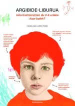 ARGIBIDE-LIBURUA. NOLA FUNTZIONATZEN DU 0-6 URTEKO HAUR BATE