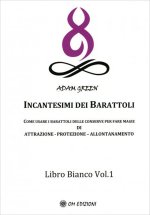 Incantesimi dei barattoli. Come usare i barattoli delle conserve per fare magie di attrazione, protezione, allontanamento. Libro bianco