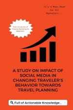 A Study on Impact of Social Media in Changing Traveler s Behavior towards Travel Planning