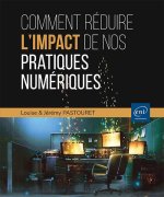 Comment réduire l'impact de nos pratiques numériques ? - Des solutions concrètes pour limiter leurs
