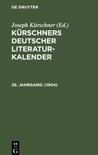 Kürschners Deutscher Literatur-Kalender, 26. Jahrgang, Kürschners Deutscher Literatur-Kalender (1904)