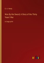 Won By the Sword; A Story of the Thirty Years' War