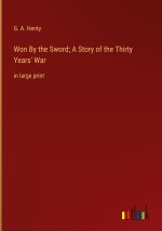 Won By the Sword; A Story of the Thirty Years' War