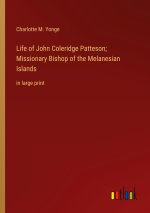 Life of John Coleridge Patteson; Missionary Bishop of the Melanesian Islands