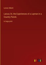 Laicus; Or, the Experiences of a Layman in a Country Parish.