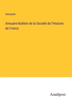 Annuaire-Bulletin de la Société de l'Histoire de France