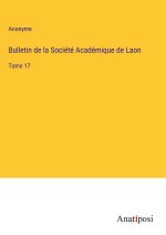 Bulletin de la Société Académique de Laon