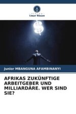 AFRIKAS ZUKÜNFTIGE ARBEITGEBER UND MILLIARDÄRE. WER SIND SIE?
