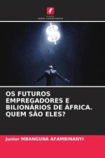 OS FUTUROS EMPREGADORES E BILIONÁRIOS DE ÁFRICA. QUEM S?O ELES?