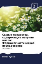 Syrye lekarstwa, soderzhaschie letuchie masla: Farmakognosticheskoe issledowanie