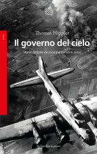 governo del cielo. Storia globale dei bombardamenti aerei