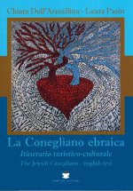 Conegliano ebraica. Itinerario turistico-culturale-The Jewish Conegliano