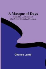 A Masque of Days; From the Last Essays of Elia