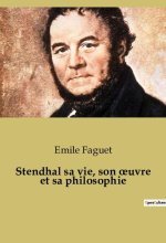Stendhal sa vie, son ?uvre et sa philosophie