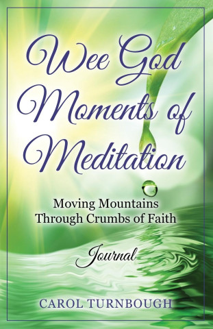 Wee God Moments  of Meditation Moving Mountains through Crumbs of Faith Journal