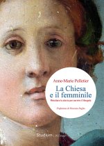 Chiesa e il femminile. Rivisitare la storia per servire il Vangelo