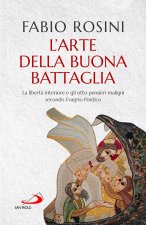 arte della buona battaglia. La libertà interiore e gli otto pensieri maligni secondo Evagrio Pontico