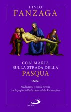 Con Maria sulla strada della Pasqua. Meditazioni e piccoli esercizi con le pagine della Passione e della Resurrezione