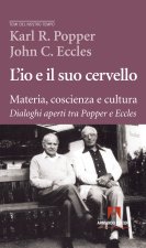 io e il suo cervello. Materia, coscienza e cultura. Dialoghi aperti tra Popper e Eccles