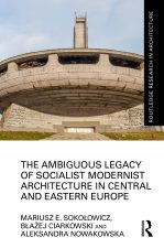 Ambiguous Legacy of Socialist Modernist Architecture in Central and Eastern Europe