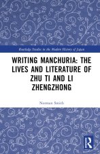Writing Manchuria: The Lives and Literature of Zhu Ti and Li Zhengzhong