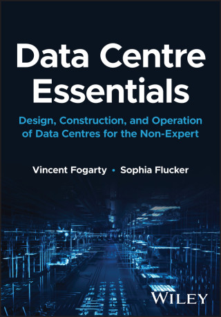 Data Centre Essentials: Design, construction, and operation of data centres for the non-expert