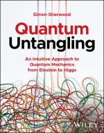 Quantum Untangling: An Intuitive Approach to Quant um Mechanics from Einstein to Higgs
