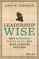 Leadership Wise: Why Business Books Suck, but Wise  Leaders Succeed