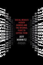 The Facebook Files: Social Media's Hidden Demons and the Internal Fight to Expose Them