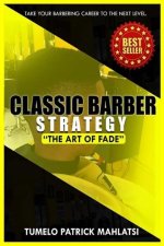 Classic Barber Strategy: The art of Fade (Taking your barbering career to the next level)