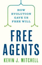 Free Agents: How Evolution Created the Power to Choose