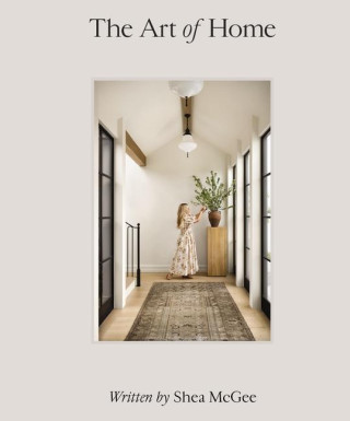The Art of Home: A Designer Guide to Creating an Elevated Yet Approachable Home