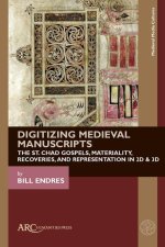 Digitizing Medieval Manuscripts – The St. Chad Gospels, Materiality, Recoveries, and Representation in 2D & 3D